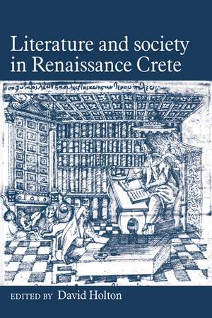 Literature and Society in Renaissance Crete de David Holton