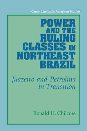 Power and the Ruling Classes in Northeast Brazil: Juazeiro and Petrolina in Transition de Ronald H. Chilcote