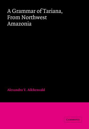 A Grammar of Tariana, from Northwest Amazonia de Alexandra Y. Aikhenvald