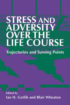 Stress and Adversity over the Life Course: Trajectories and Turning Points de Ian H. Gotlib