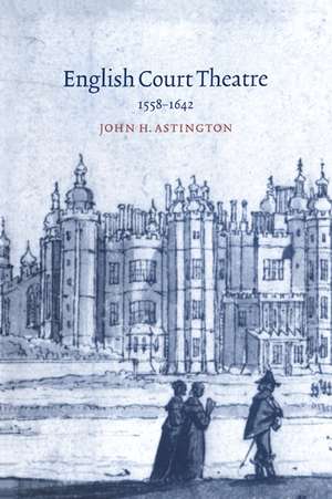 English Court Theatre, 1558–1642 de John H. Astington