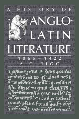 A History of Anglo-Latin Literature, 1066–1422 de Ag Rigg