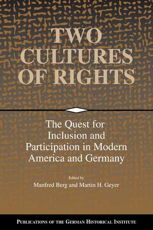 Two Cultures of Rights: The Quest for Inclusion and Participation in Modern America and Germany de Manfred Berg