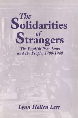 The Solidarities of Strangers: The English Poor Laws and the People, 1700–1948 de Lynn Hollen Lees