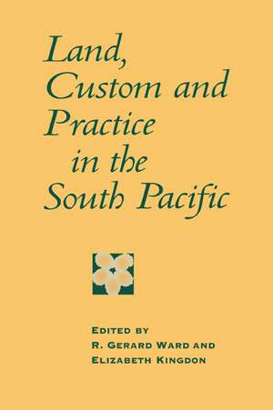 Land, Custom and Practice in the South Pacific de R. Gerard Ward