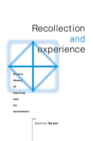 Recollection and Experience: Plato's Theory of Learning and its Successors de Dominic Scott