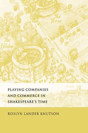 Playing Companies and Commerce in Shakespeare's Time de Roslyn Lander Knutson