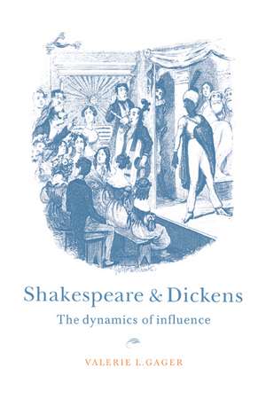 Shakespeare and Dickens: The Dynamics of Influence de Valerie L. Gager