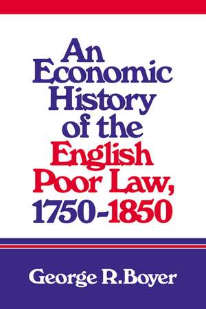 An Economic History of the English Poor Law, 1750–1850 de George R. Boyer