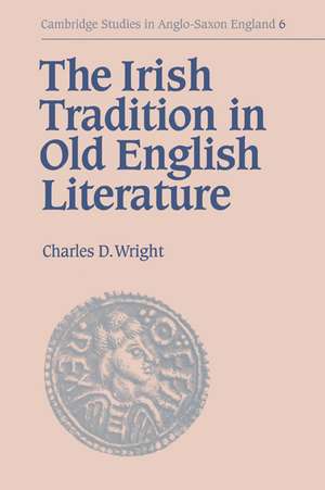 The Irish Tradition in Old English Literature de Charles D. Wright