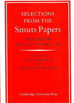 Selections from the Smuts Papers: Volume 3, June 1910–November 1918 de Keith Hancock