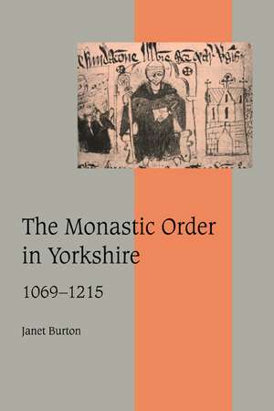 The Monastic Order in Yorkshire, 1069–1215 de Janet Burton