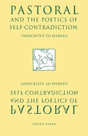 Pastoral and the Poetics of Self-Contradiction: Theocritus to Marvell de Judith Haber