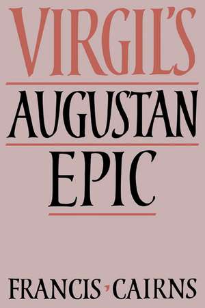 Virgil's Augustan Epic de Francis Cairns