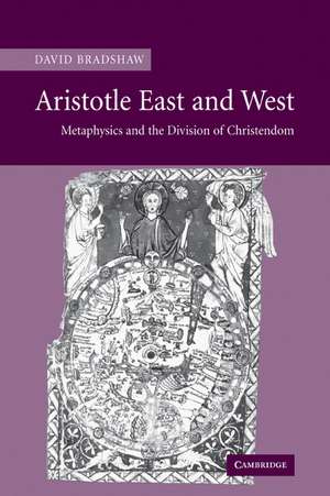 Aristotle East and West: Metaphysics and the Division of Christendom de David Bradshaw