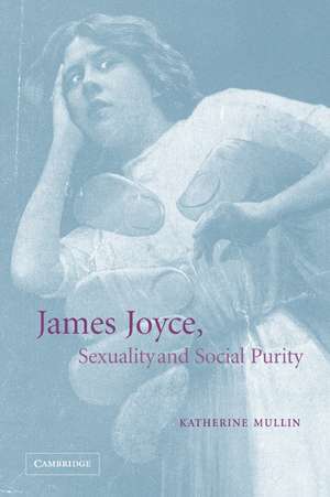 James Joyce, Sexuality and Social Purity de Katherine Mullin