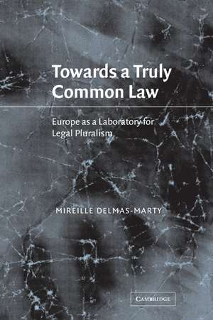 Towards a Truly Common Law: Europe as a Laboratory for Legal Pluralism de Mireille Delmas-Marty