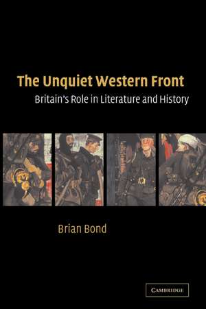 The Unquiet Western Front: Britain's Role in Literature and History de Brian Bond