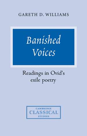 Banished Voices: Readings in Ovid's Exile Poetry de Gareth D. Williams