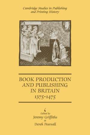 Book Production and Publishing in Britain 1375–1475 de Jeremy Griffiths