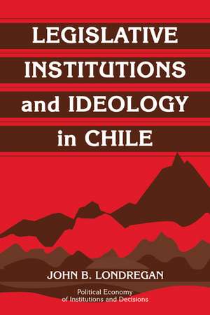 Legislative Institutions and Ideology in Chile de John B. Londregan