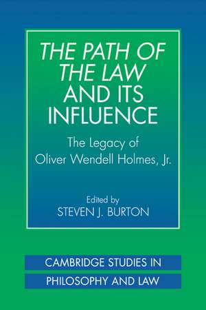 The Path of the Law and its Influence: The Legacy of Oliver Wendell Holmes, Jr de Steven J. Burton