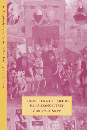 The Politics of Exile in Renaissance Italy de Christine Shaw