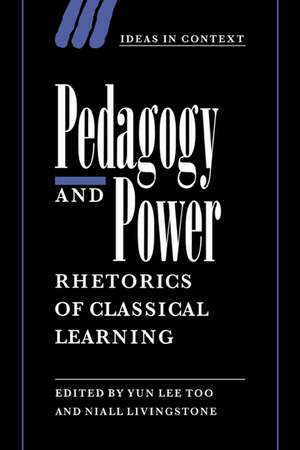 Pedagogy and Power: Rhetorics of Classical Learning de Yun Lee Too