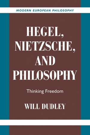 Hegel, Nietzsche, and Philosophy: Thinking Freedom de Will Dudley