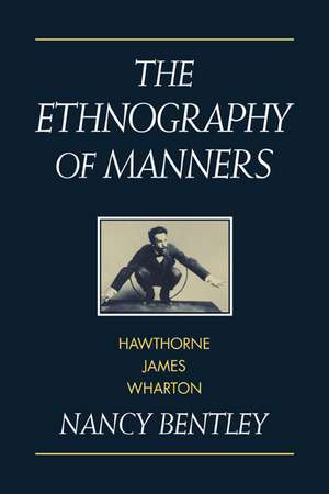 The Ethnography of Manners: Hawthorne, James and Wharton de Nancy Bentley