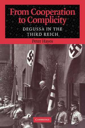 From Cooperation to Complicity: Degussa in the Third Reich de Peter Hayes