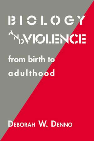 Biology and Violence: From Birth to Adulthood de Deborah W. Denno