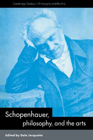 Schopenhauer, Philosophy and the Arts de Dale Jacquette