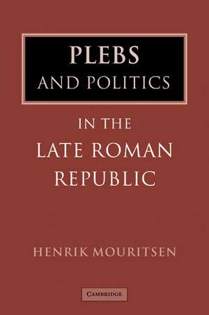 Plebs and Politics in the Late Roman Republic de Henrik Mouritsen