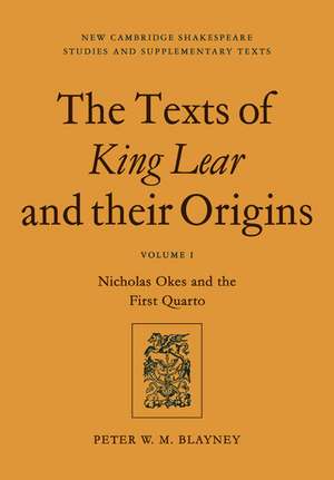 The Texts of King Lear and their Origins: Volume 1, Nicholas Okes and the First Quarto de Peter W. M. Blayney