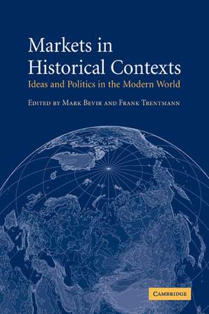 Markets in Historical Contexts: Ideas and Politics in the Modern World de Mark Bevir