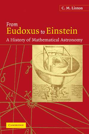 From Eudoxus to Einstein: A History of Mathematical Astronomy de C. M. Linton