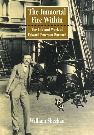 The Immortal Fire Within: The Life and Work of Edward Emerson Barnard de William Sheehan