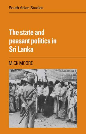 The State and Peasant Politics in Sri Lanka de Mick Moore