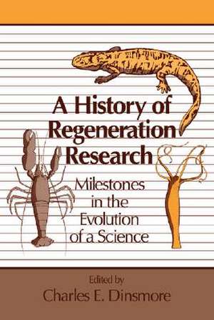 A History of Regeneration Research: Milestones in the Evolution of a Science de Charles E. Dinsmore