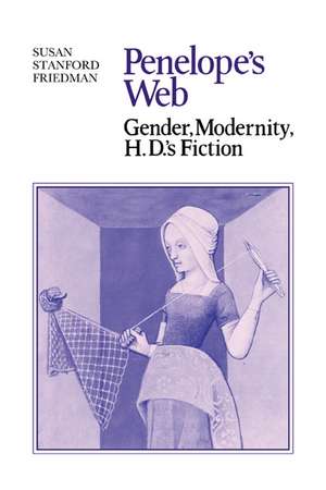 Penelope's Web: Gender, Modernity, H. D.'s Fiction de Susan Stanford Friedman