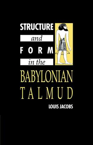 Structure and Form in the Babylonian Talmud de Louis Jacobs