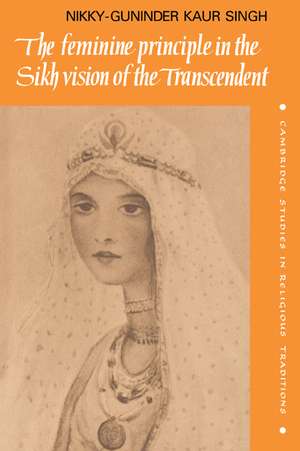 The Feminine Principle in the Sikh Vision of the Transcendent de Nikky-Guninder Kaur Singh