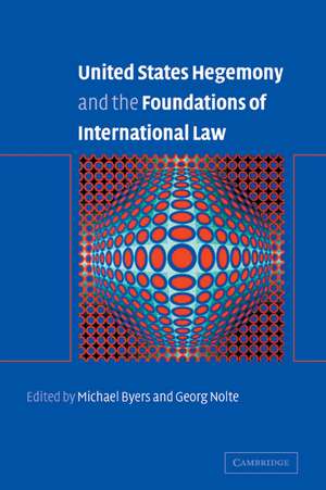 United States Hegemony and the Foundations of International Law de Michael Byers