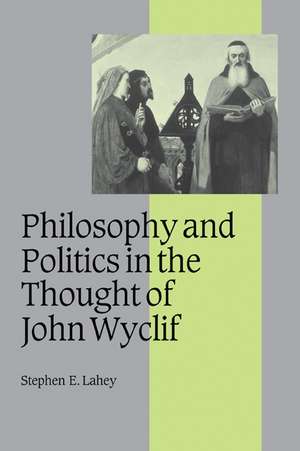 Philosophy and Politics in the Thought of John Wyclif de Stephen E. Lahey