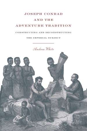 Joseph Conrad and the Adventure Tradition de Andrea White