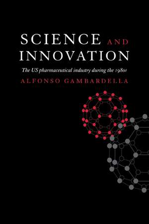 Science and Innovation: The US Pharmaceutical Industry during the 1980s de Alfonso Gambardella