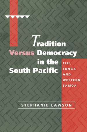 Tradition versus Democracy in the South Pacific: Fiji, Tonga and Western Samoa de Stephanie Lawson