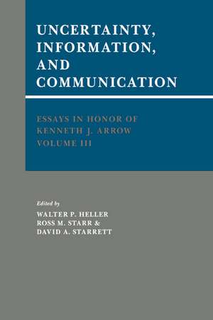 Essays in Honor of Kenneth J. Arrow: Volume 3, Uncertainty, Information, and Communication de Walter P. Heller