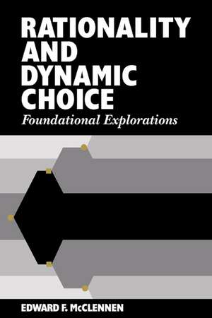 Rationality and Dynamic Choice: Foundational Explorations de Edward F. McClennen